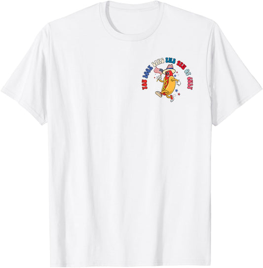 You Look Like 4th Of July Makes Me Want A Hot Dog Real Bad T-Shirt
