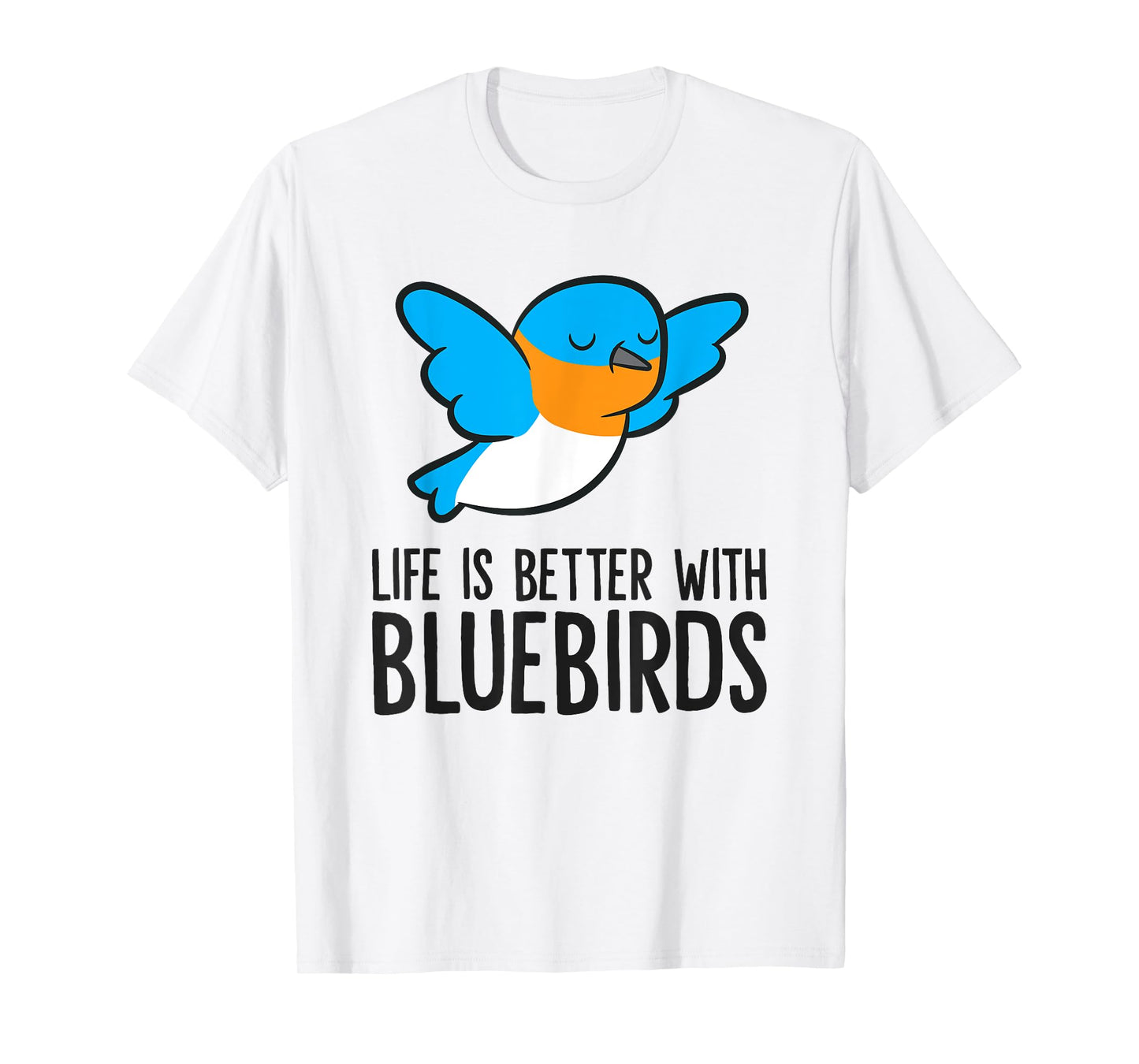 Life Is Better With Bluebirds T-Shirt