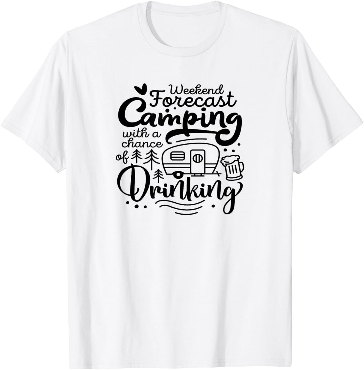 Weekend Forecast, Camping with chance of drinking T-Shirt