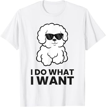 I Do What I Want Funny Bichon Frise Dog T-Shirt
