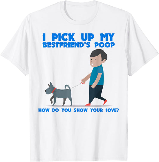 Funny Saying I Pick Up My Bestfriend's Poop Dog Women Men T-Shirt