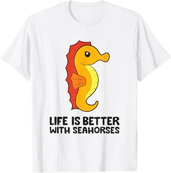 Funny Seahorse Lover Life Is Better With Seahorses T-Shirt