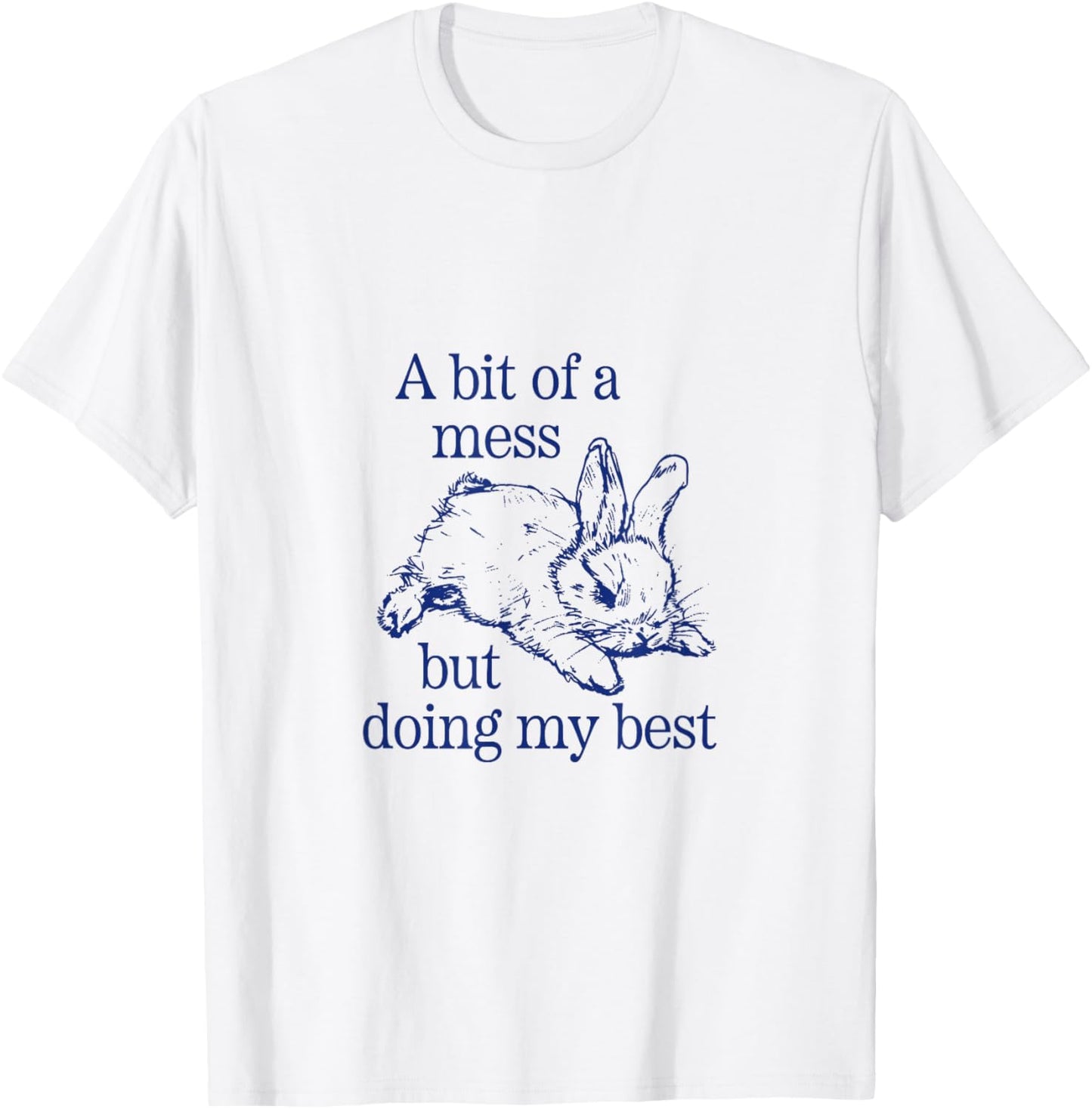 A Bit of a Mess but Doing My Best Funny Bunny Rabbit T-Shirt