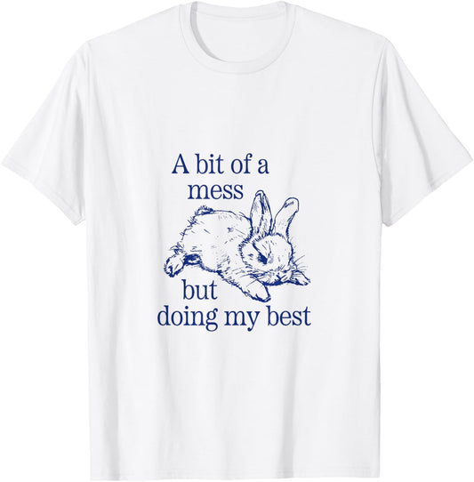 A Bit of a Mess but Doing My Best Funny Bunny Rabbit T-Shirt