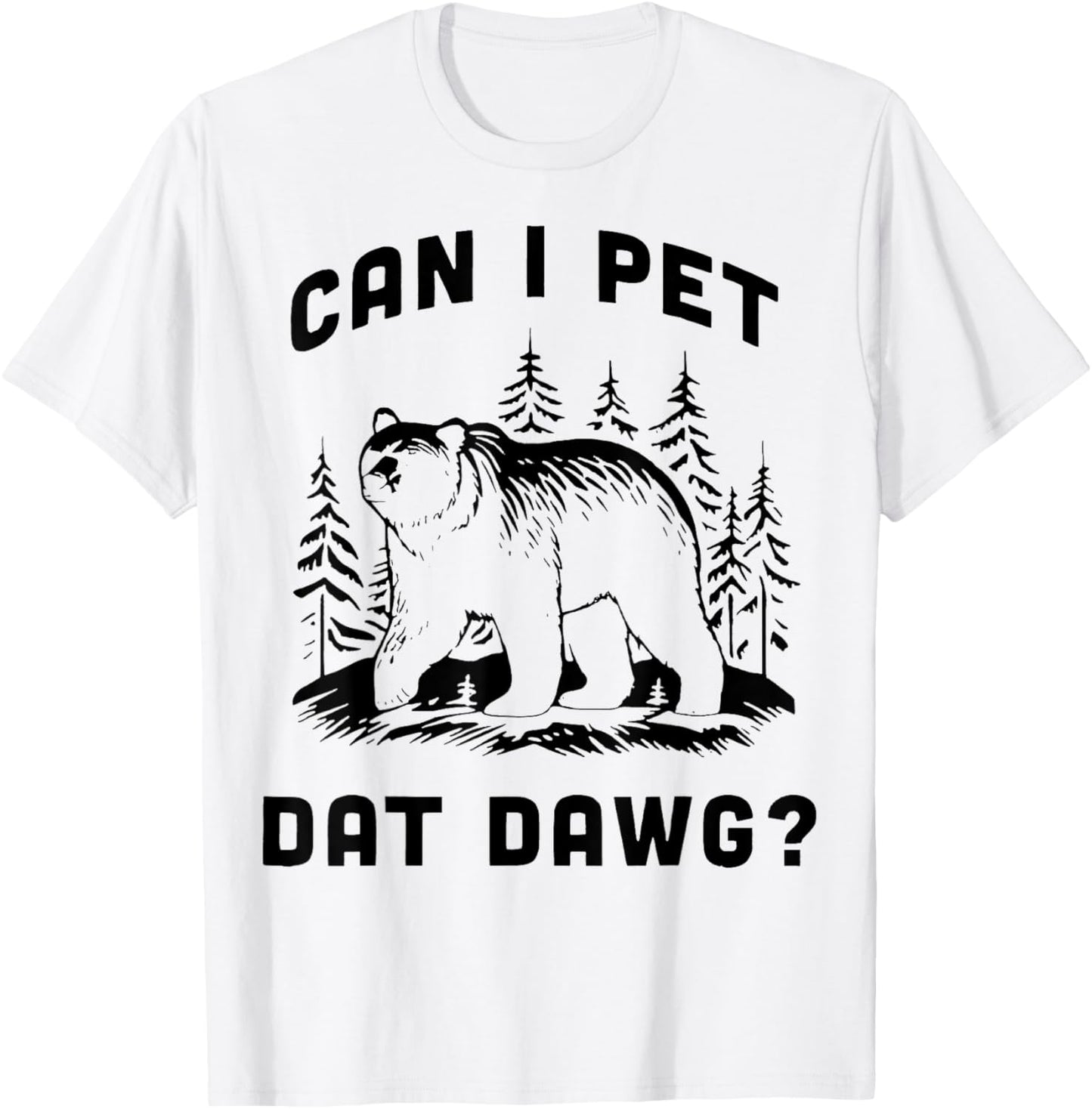 Can I Pet Dat Dawg Bear T-Shirt