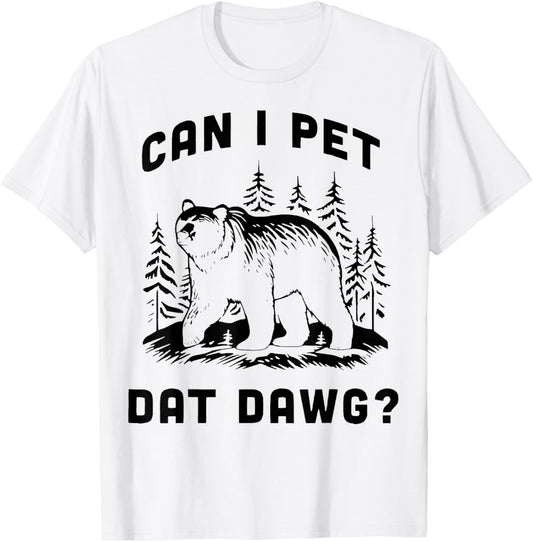 Can I Pet Dat Dawg Bear T-Shirt