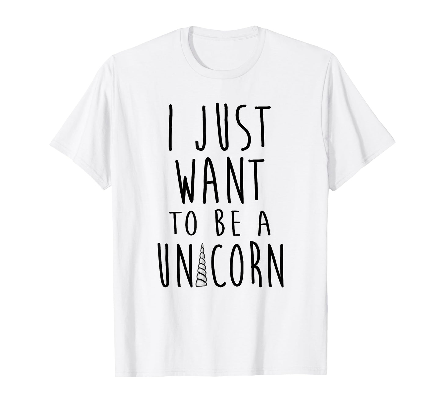 I Just Want To Be a Unicorn Simple Text With Horn T-Shirt