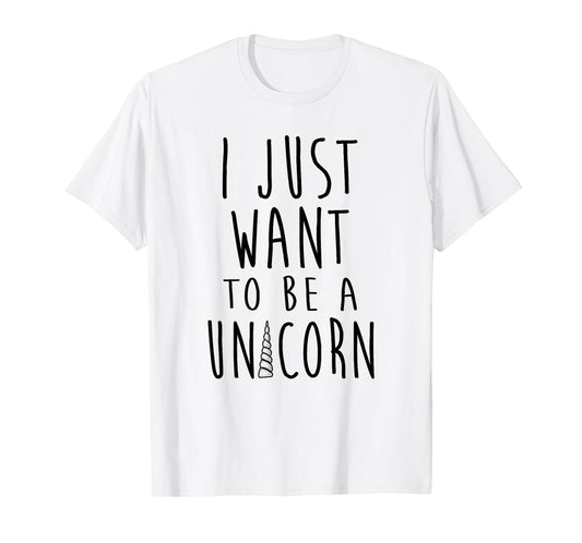 I Just Want To Be a Unicorn Simple Text With Horn T-Shirt