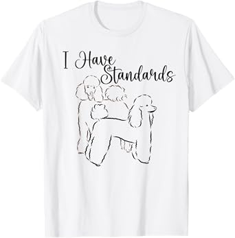 I Have Standards Cute Standard Poodle Dog Owners Men Women T-Shirt