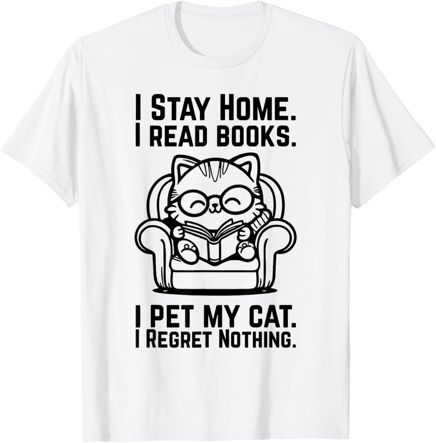 I Stay Home I Read Books I Pet My Cat I Regret Nothing T-Shirt