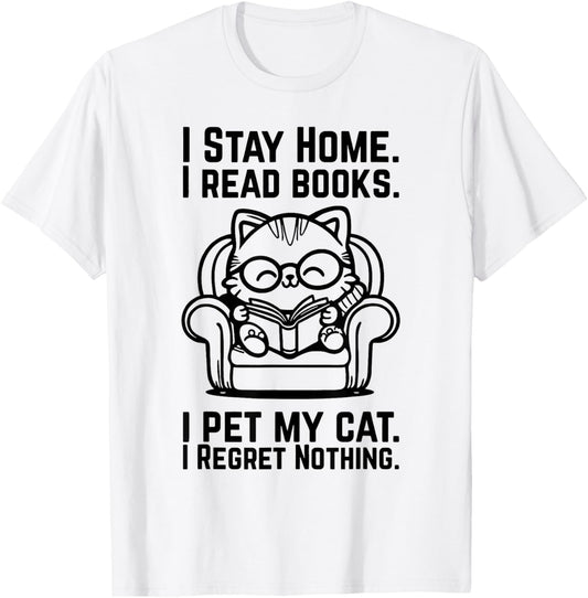 I Stay Home I Read Books I Pet My Cat I Regret Nothing T-Shirt