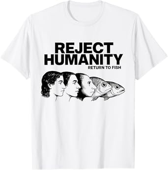 Reject Humanity Return To Fish, Reject Modernity Meme T-Shirt