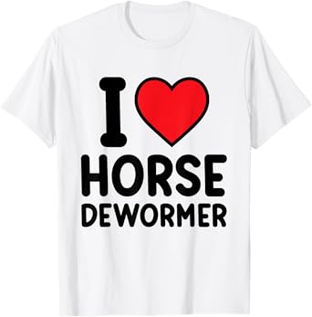 I Love Horse Dewormer Funny Oddly Specific Humor Weird Meme T-Shirt
