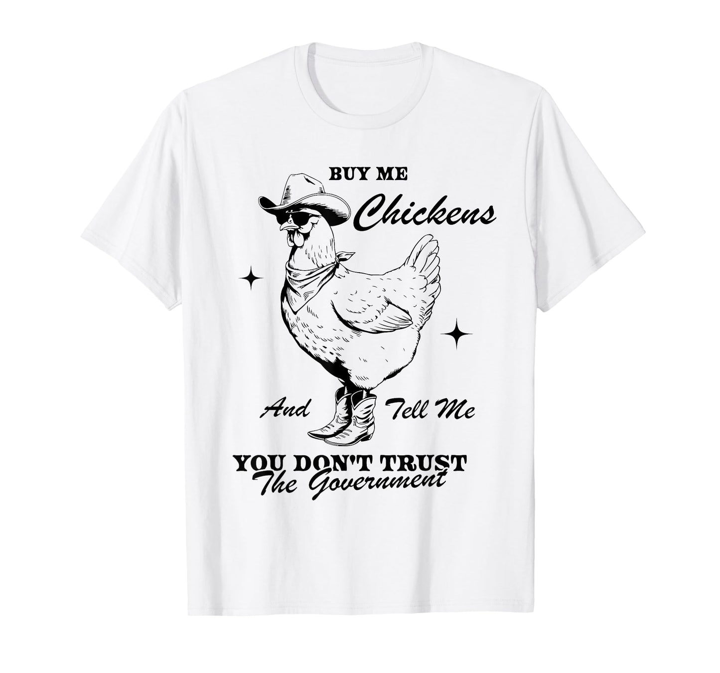 Buy Me Chickens And Tell Me You Don't Trust The Government T-Shirt
