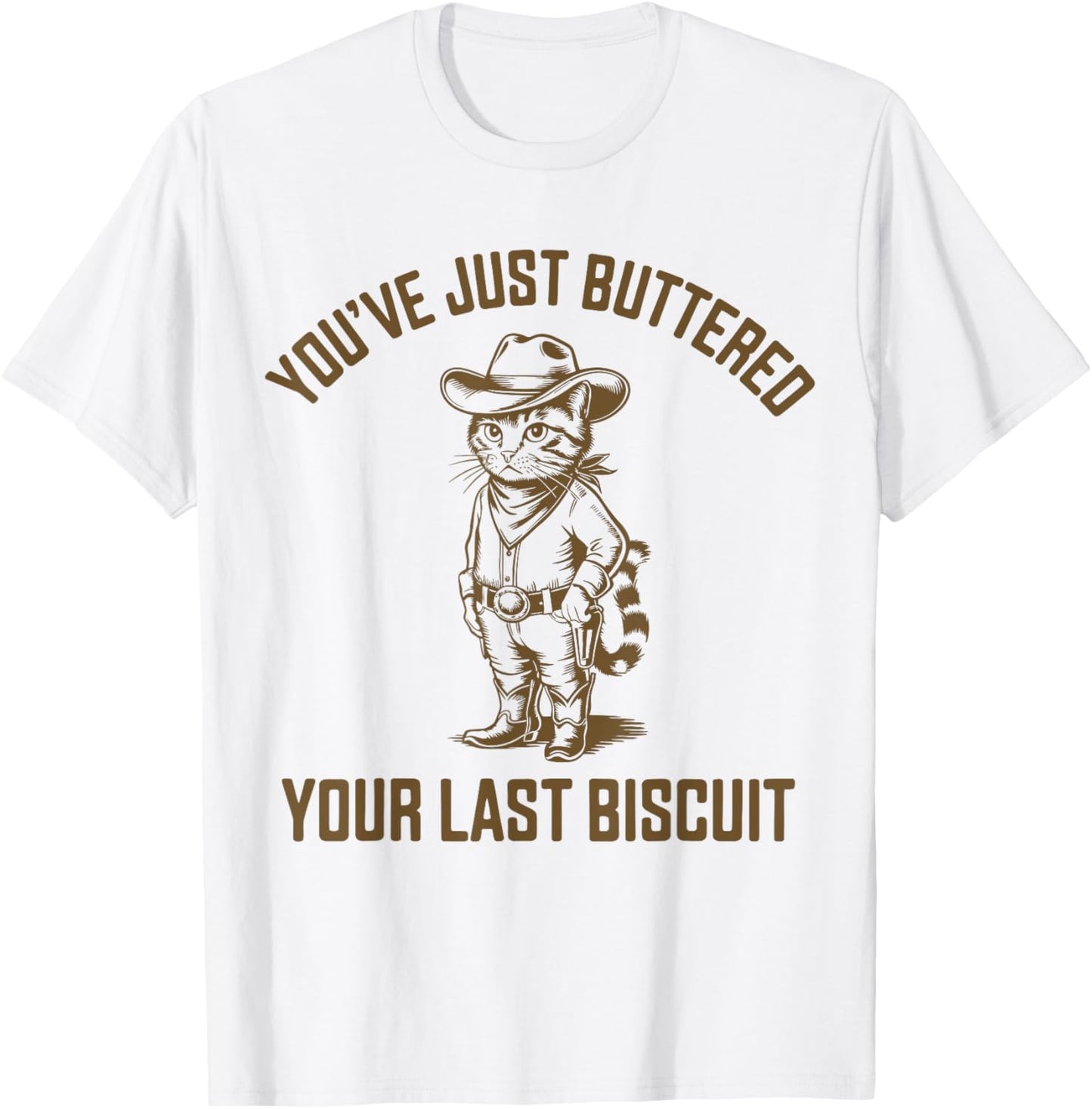You've Just Buttered Your Last Biscuit Funny Cowboy Cat Girl T-Shirt