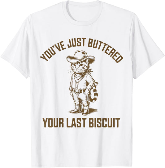 You've Just Buttered Your Last Biscuit Funny Cowboy Cat Girl T-Shirt