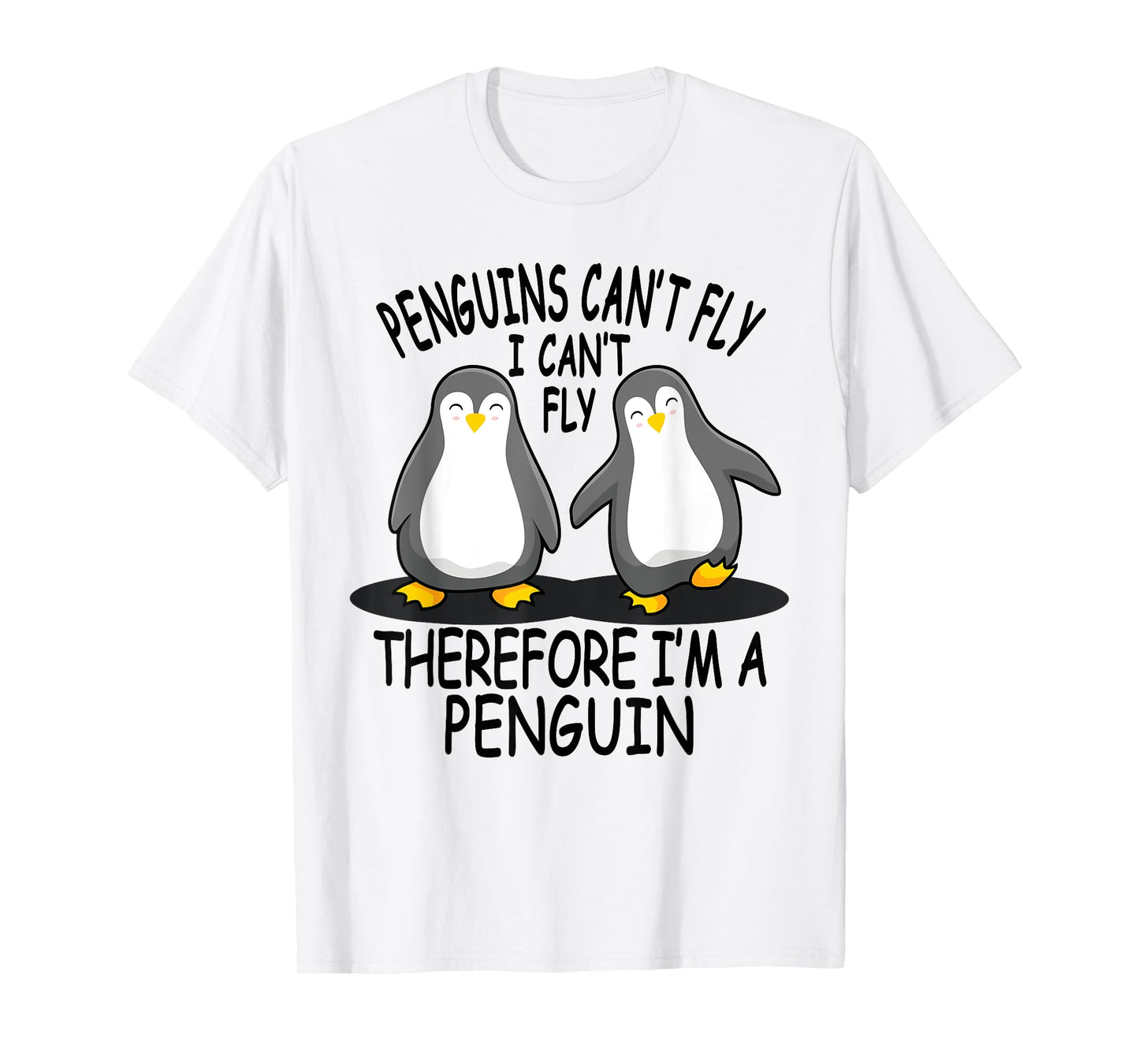 Penguins Can't Fly - Funny Gifts For Cute Penguin Lovers T-Shirt