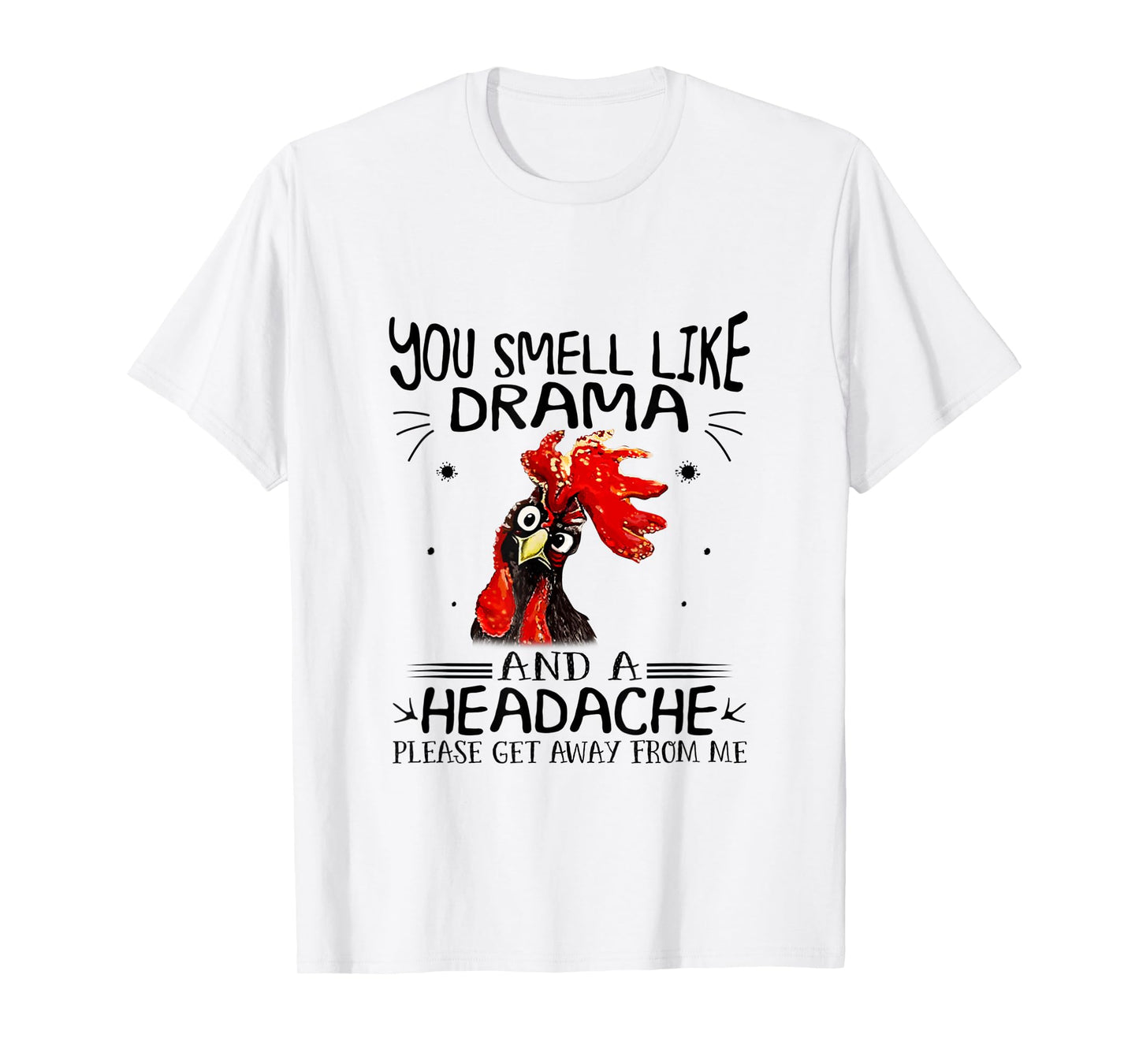 You Smell Like A Drama And A Headache Chicken T-Shirt