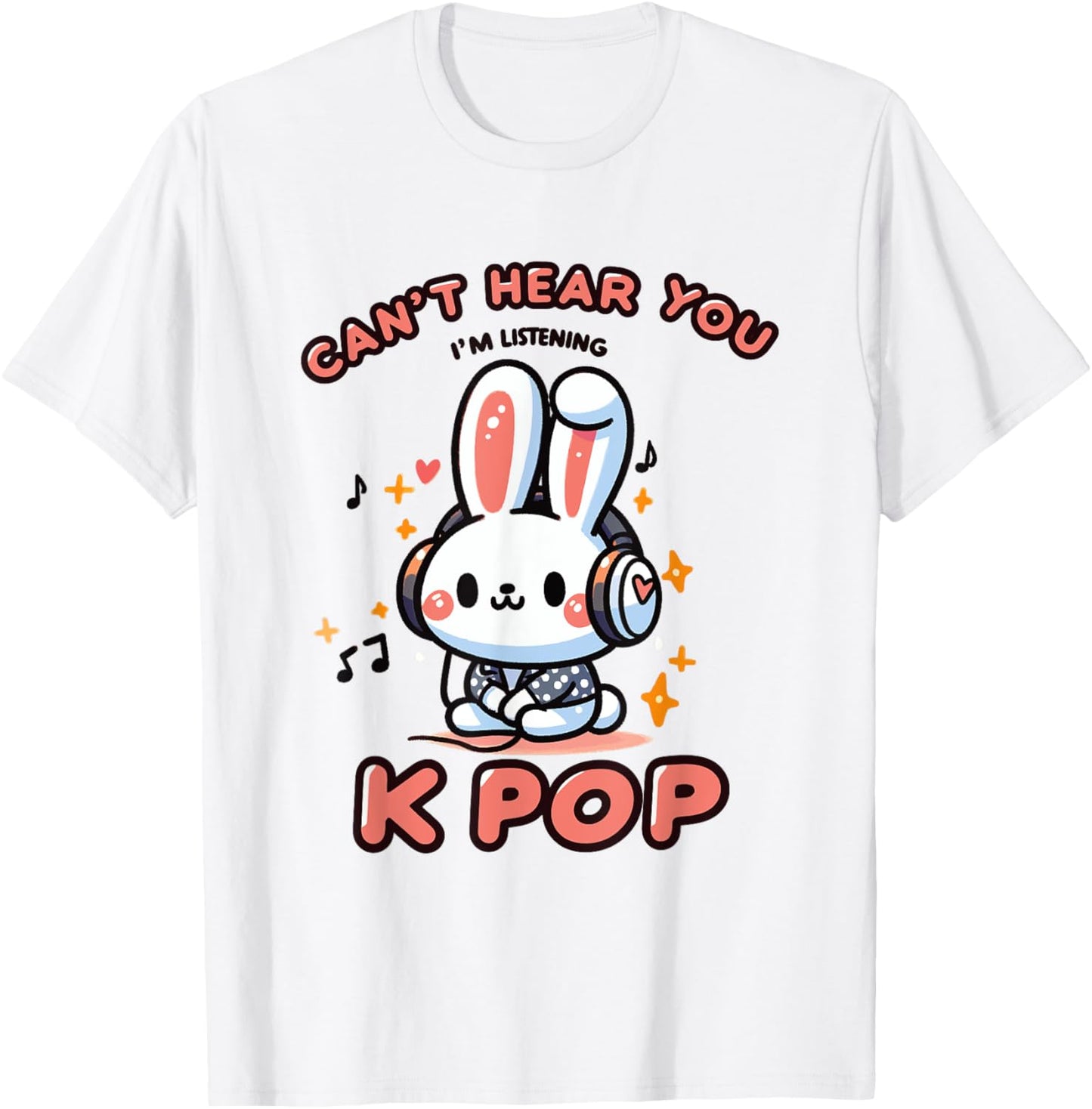 Can't Speak, Can't Hear You I'm Listening K-pop Rabbit T-Shirt