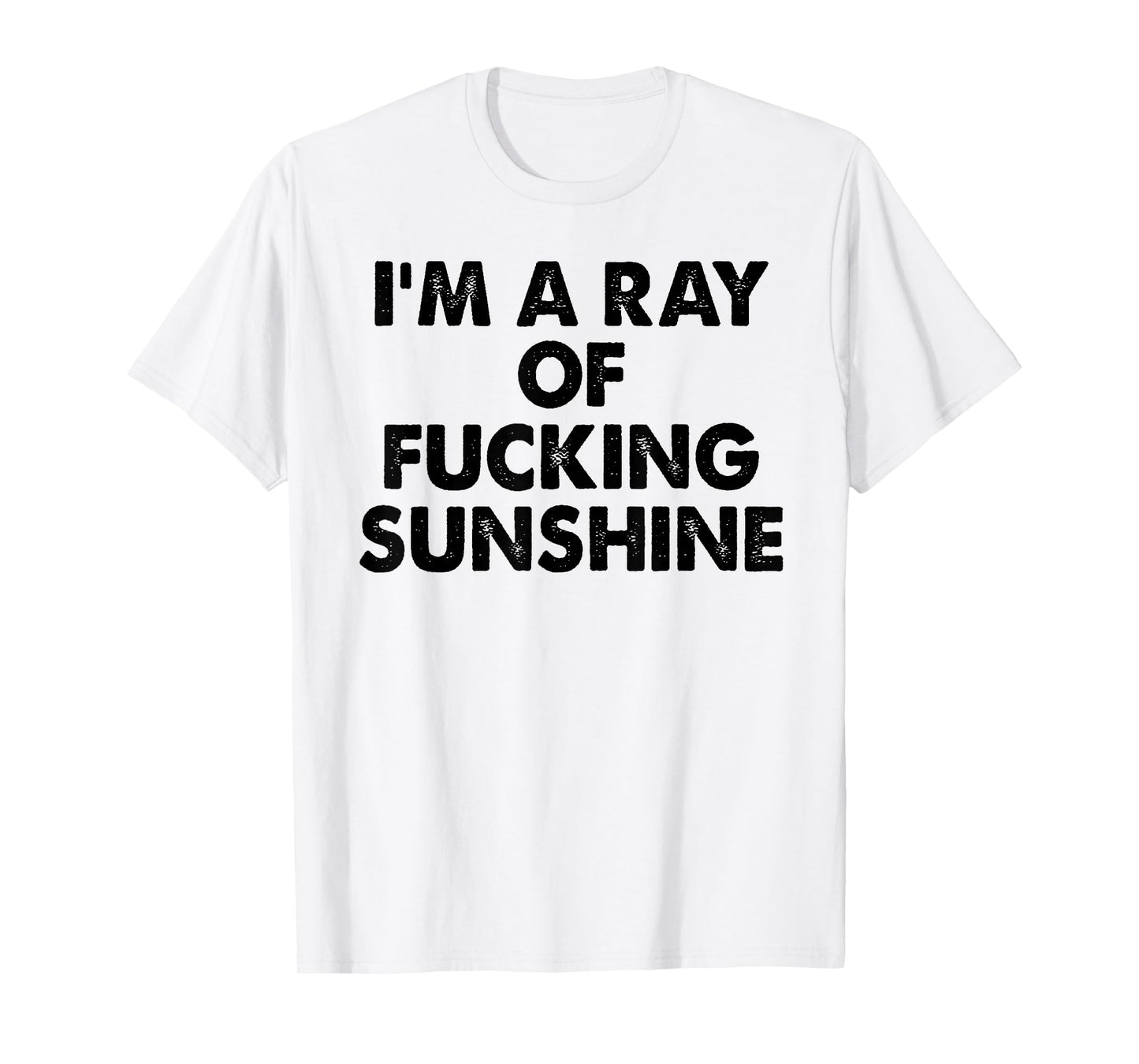 I'm A Ray Of Fcking Sunshine Funny Saying Quote Men Women T-Shirt