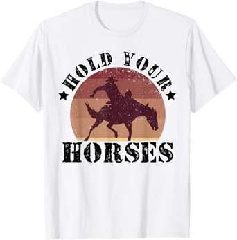 Hold Your Horses Equestrian Horse Riding Farmer Horses Barn T-Shirt