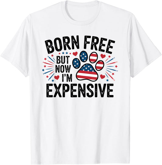 Funny Born Free But Now I'm Expensive Dog Mom 4th July Paw T-Shirt