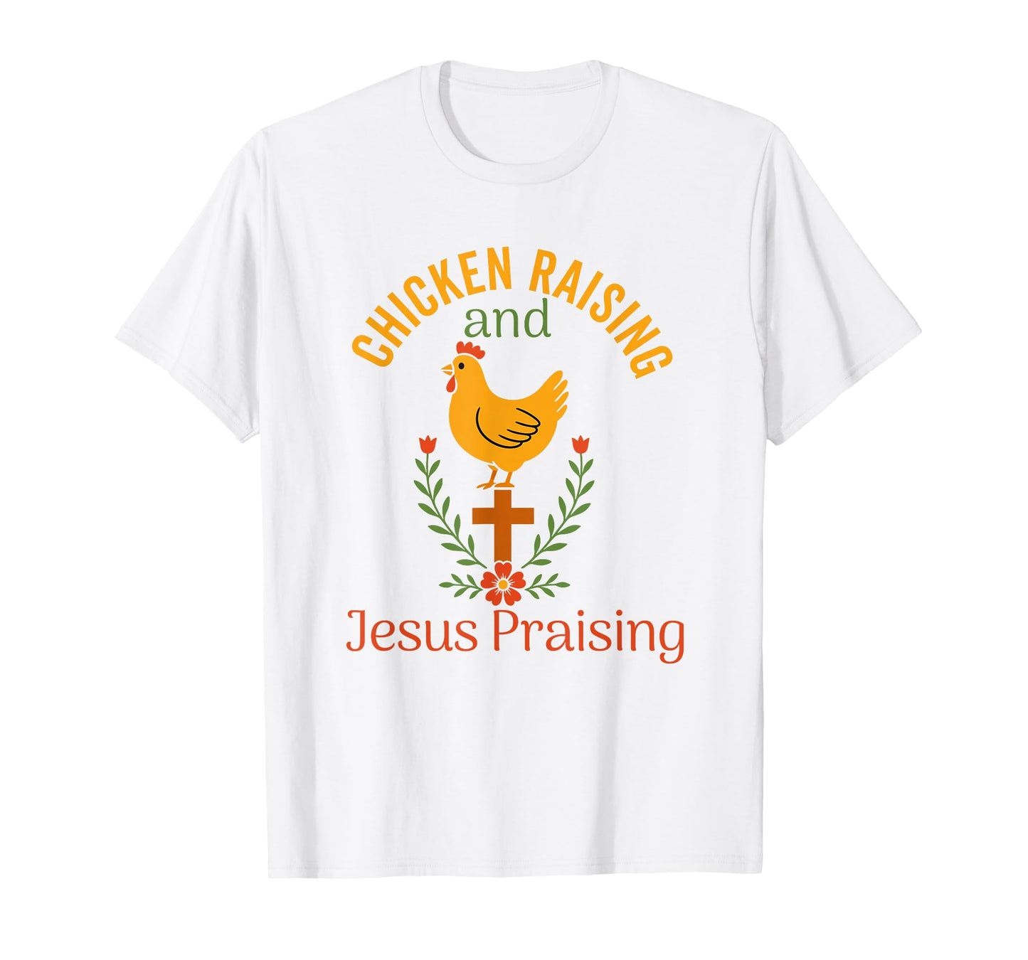 chicken raising & jesus praising Chicken Christian T-Shirt