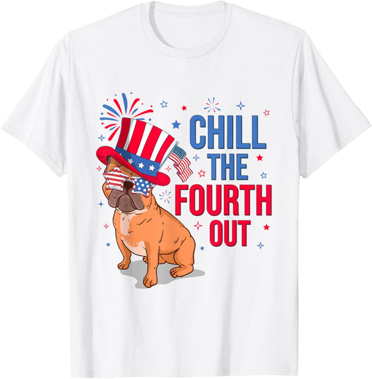 Chill The Fourth Out French Bulldog 4th of July Patriotic T-Shirt