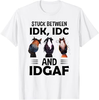 Stuck between idk idc and idgaf horse T-Shirt