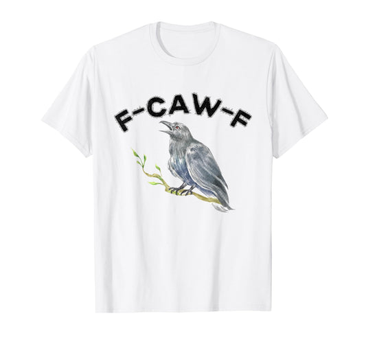 F-Caw-F Funny Black Bird Saying, Hilarious Sayings F Caw T-Shirt