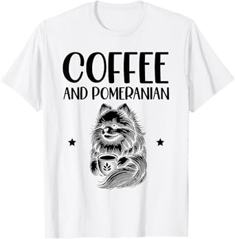 Coffee And Pomeranian Pomeranians Pom Dog T-Shirt