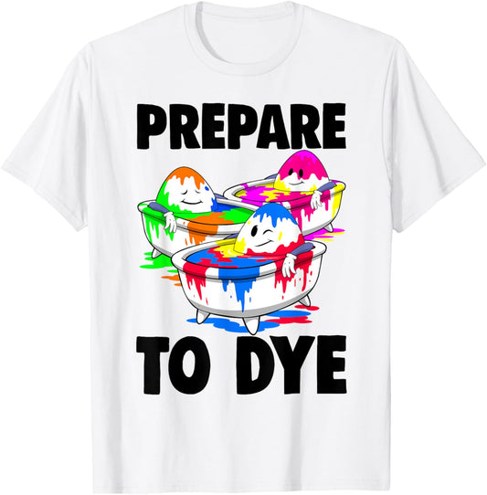 Easter Teeshirt Men Prepare To Dye TShirt Easter Day T-Shirt