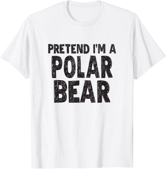 Pretend I'm A Polar Bear T-Shirt Easy Halloween Costume T-Shirt