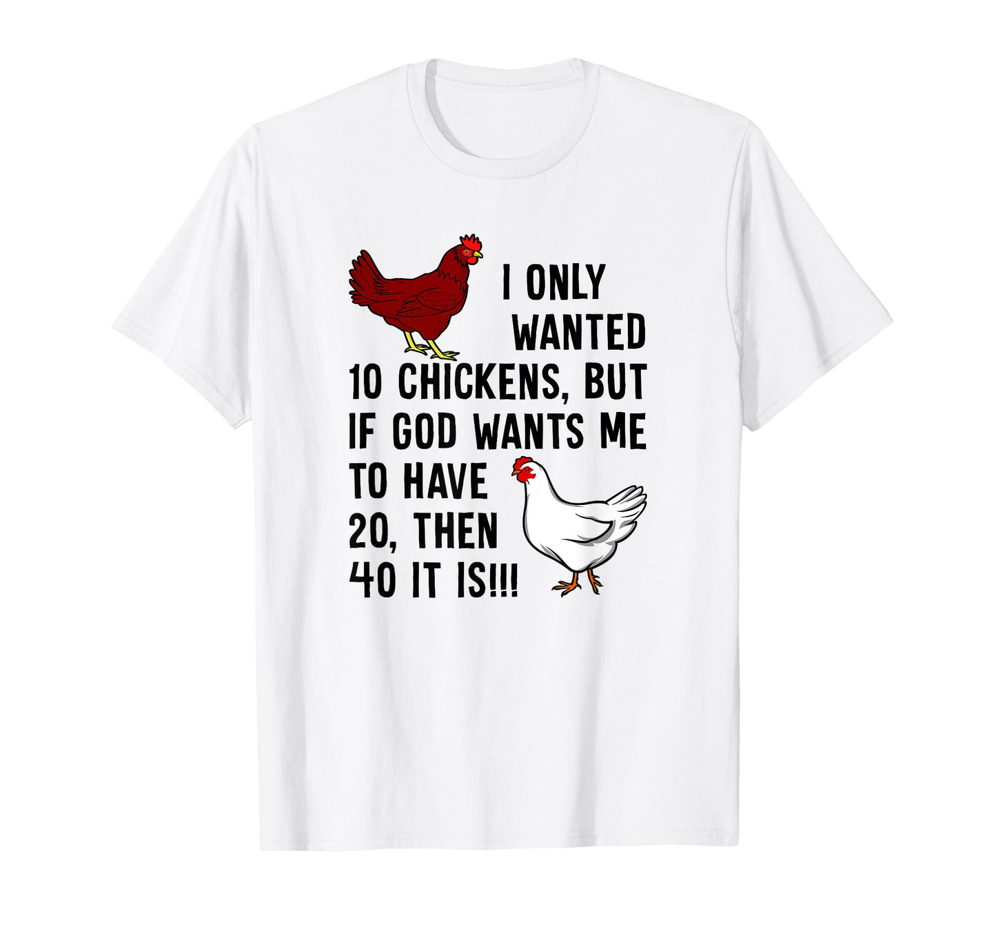 I Only Wanted 10 Chickens But If God Wants Me To Have 20 T-Shirt