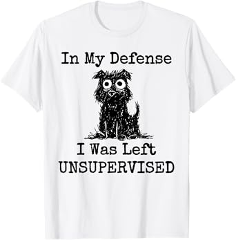 In My Defense I Was Left Unsupervised Funny Dog T-Shirt for Men Women Girls Kids