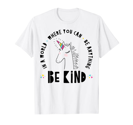 In A World Where You Can Be Anything Be Kind Rainbow Unicorn T-Shirt