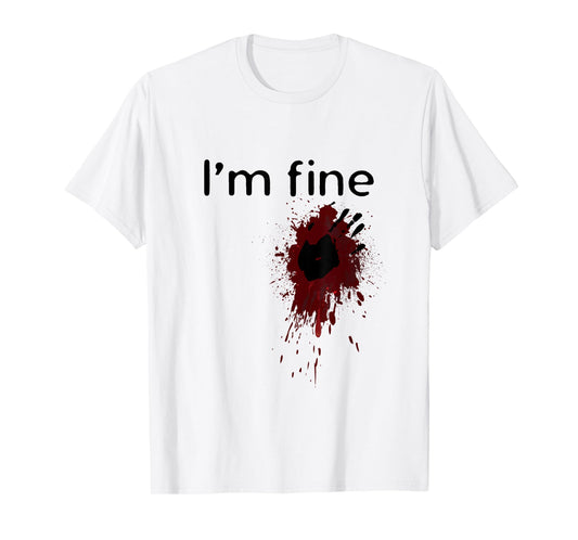 I'm Fine Blood splatter and bloody hand print Halloween Fun T-Shirt