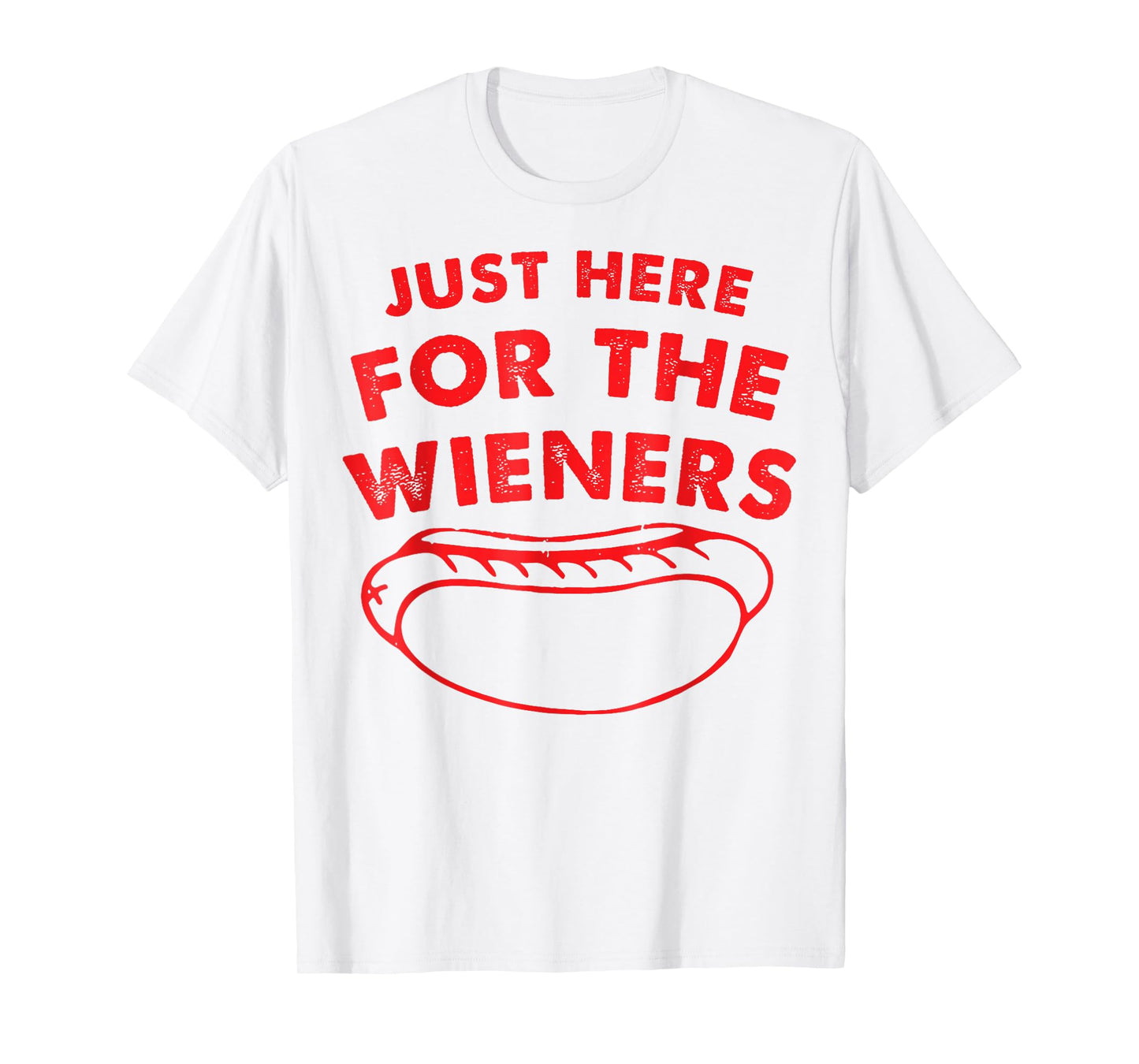 Just Here For The Wieners Funny Hot Dog 4th Of July American Men Women T-Shirt