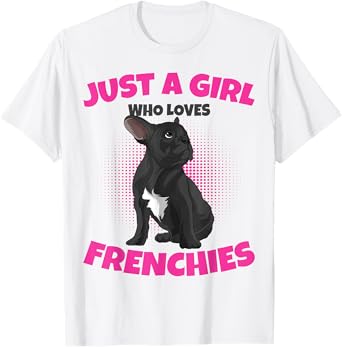 Just A Girl who loves Frenchies French Bulldog Girls T-Shirt