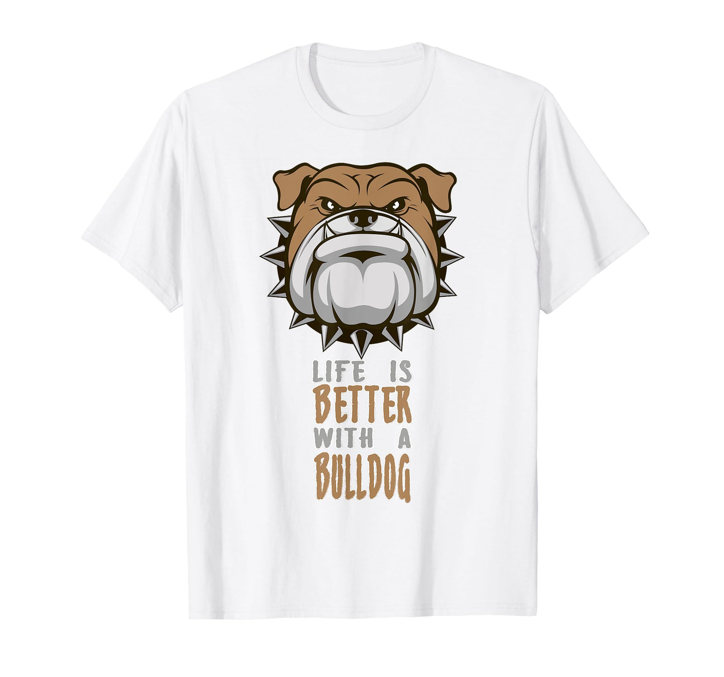 Life is better with a Bulldog funny Animal T-Shirt