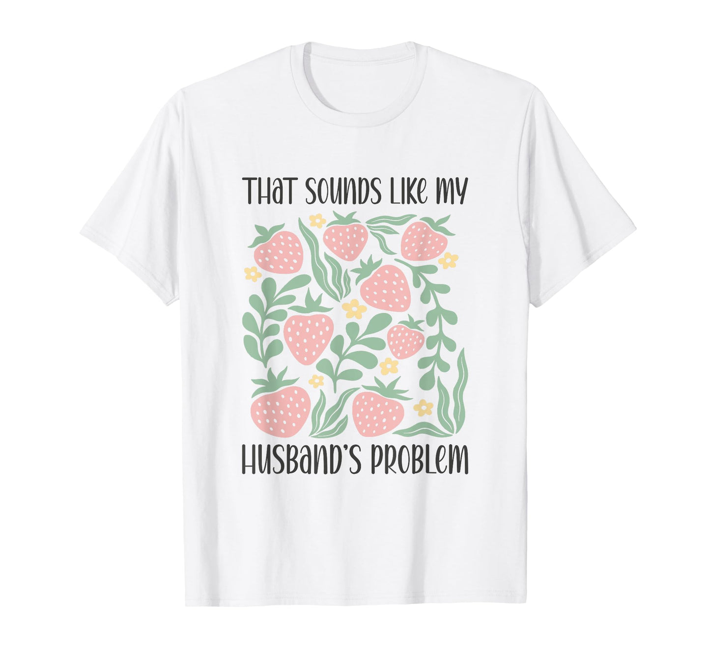 Boho Floral That Sounds Like My Husband's Problem Wife Humor T-Shirt
