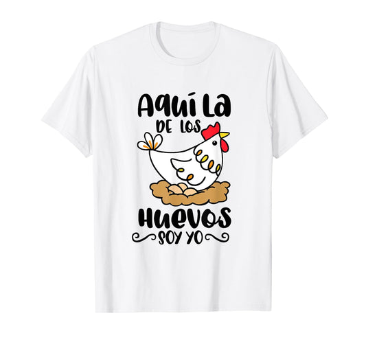 Aqui La De Los Huevos Soy Yo Mexican Spanish Pun Mama Latina T-Shirt