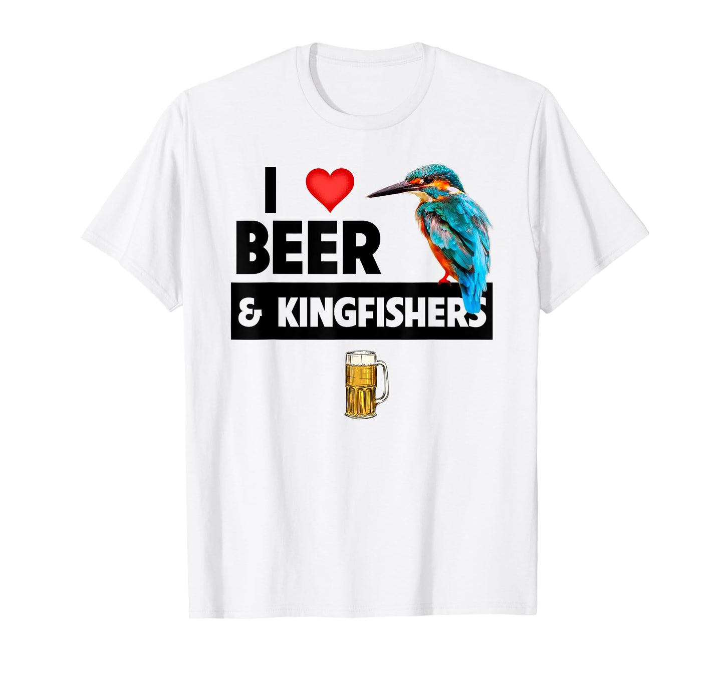 I Love Beer and Kingfishers Bird Watching Drinking Camping T-Shirt