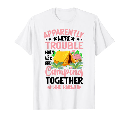 Apparently We're Trouble When We-Are Camping Together T-Shirt