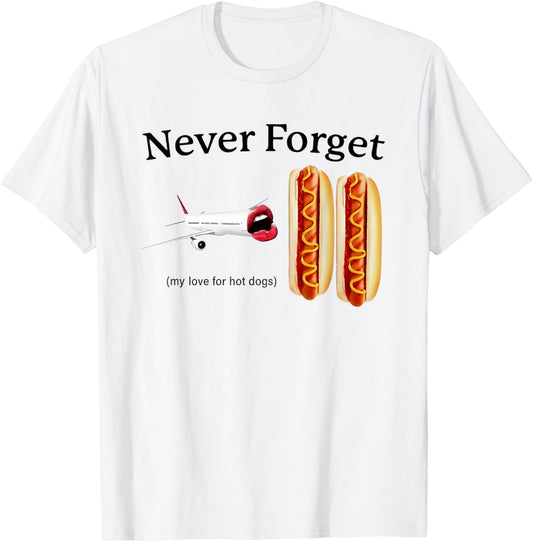 Never Forget My Love For Hot Dogs T-Shirt