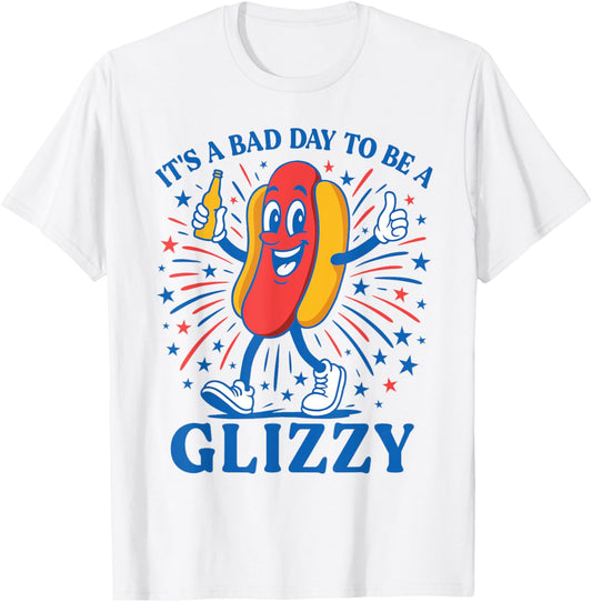 It's A Bad Day To Be A Glizzy Funny 4th Of July Hot Dog T-Shirt