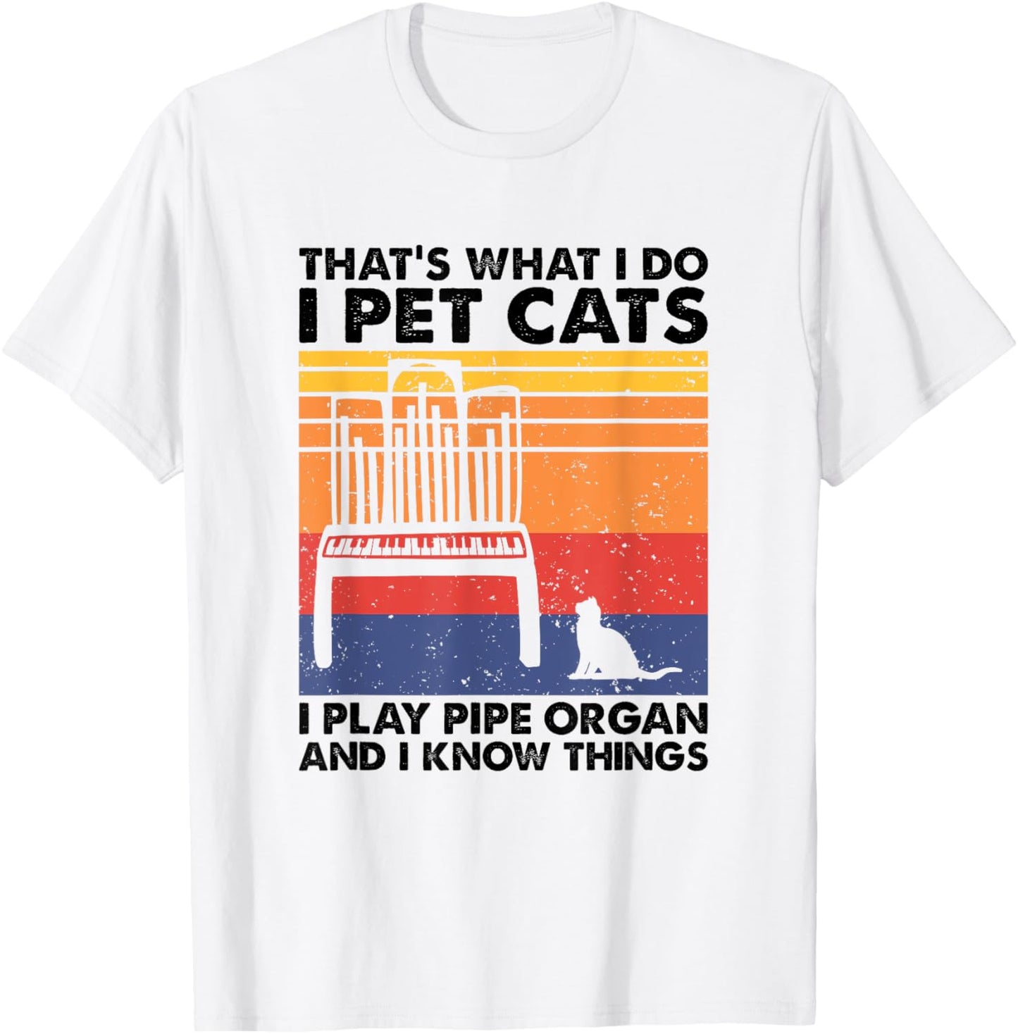 I Pet Cats I Play Pipe Organ And I Know Things T-Shirt