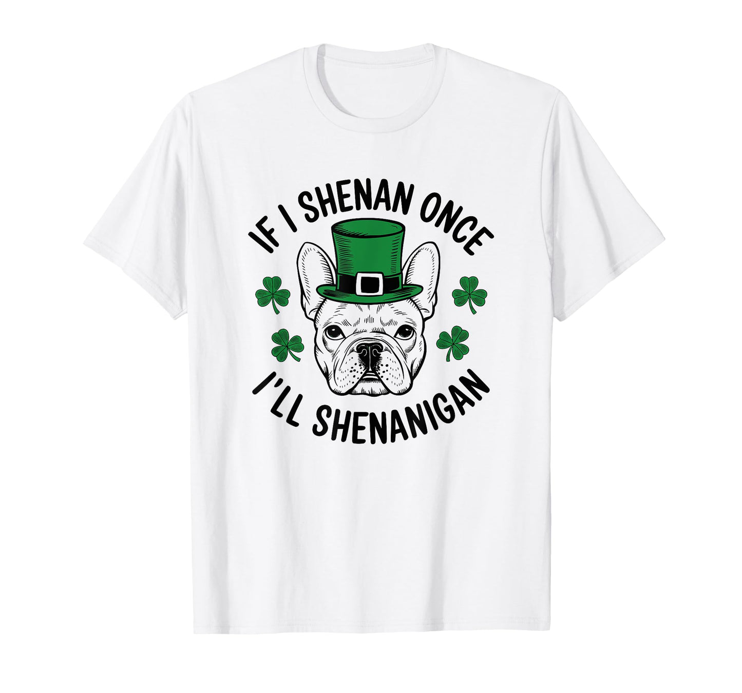 St Patricks Day If I Shenan Once I’ll Shenanigan Funny Dog T-Shirt
