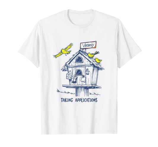 Funny Bird House Taking Applications for Birdhouse Collector T-Shirt