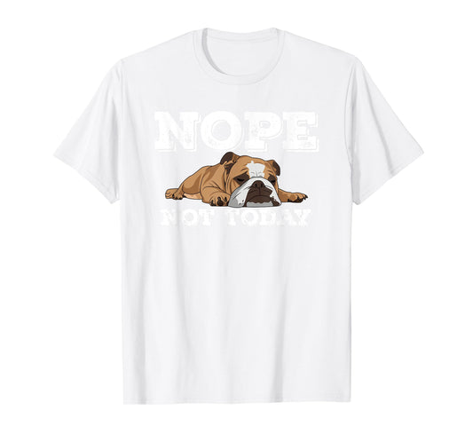 Nope Not Today Funny Lazy English Bulldog T Shirt T-Shirt for Men Women Girls Kids